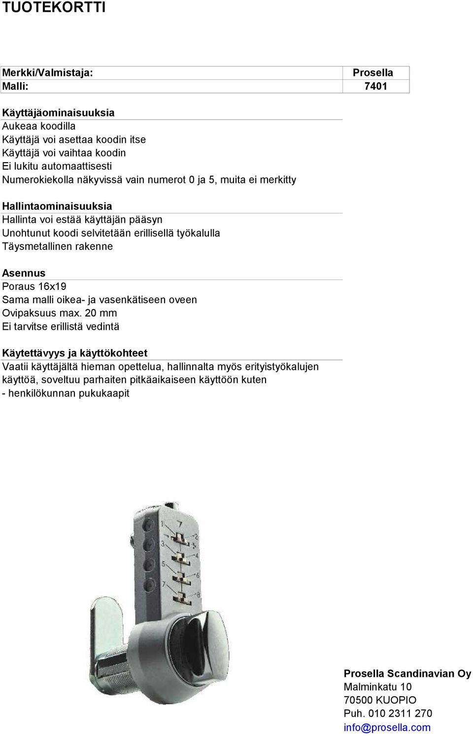 Poraus 16x19 Sama malli oikea- ja vasenkätiseen oveen Ovipaksuus max.