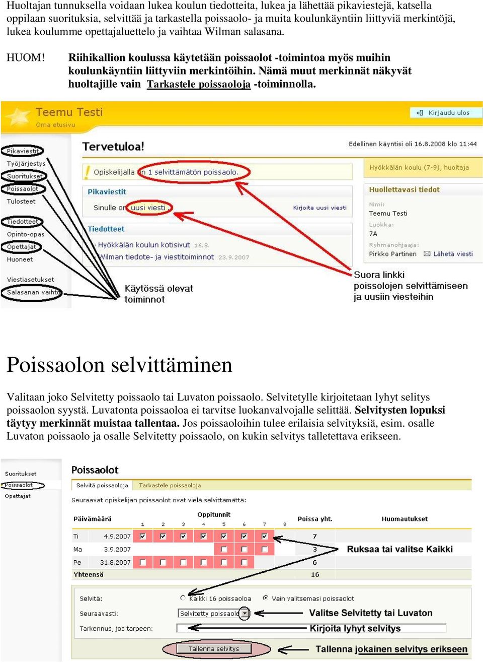 Nämä muut merkinnät näkyvät huoltajille vain Tarkastele poissaoloja -toiminnolla. Poissaolon selvittäminen Valitaan joko Selvitetty poissaolo tai Luvaton poissaolo.