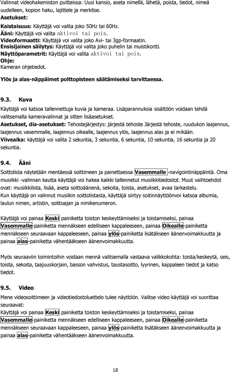 Ensisijainen säilytys: Käyttäjä voi valita joko puhelin tai muistikortti. Näyttöparametrit: Käyttäjä voi valita aktivoi tai pois. Ohje: Kameran ohjetiedot.