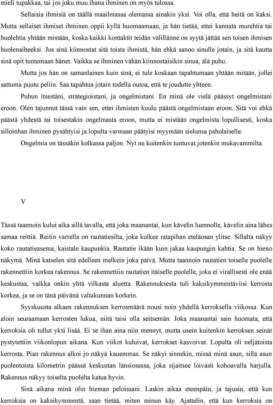 huolenaiheeksi. Jos sinä kiinnostat sitä toista ihmistä, hän ehkä sanoo sinulle jotain, ja sitä kautta sinä opit tuntemaan hänet. Vaikka se ihminen vähän kiinnostaisikin sinua, älä puhu.