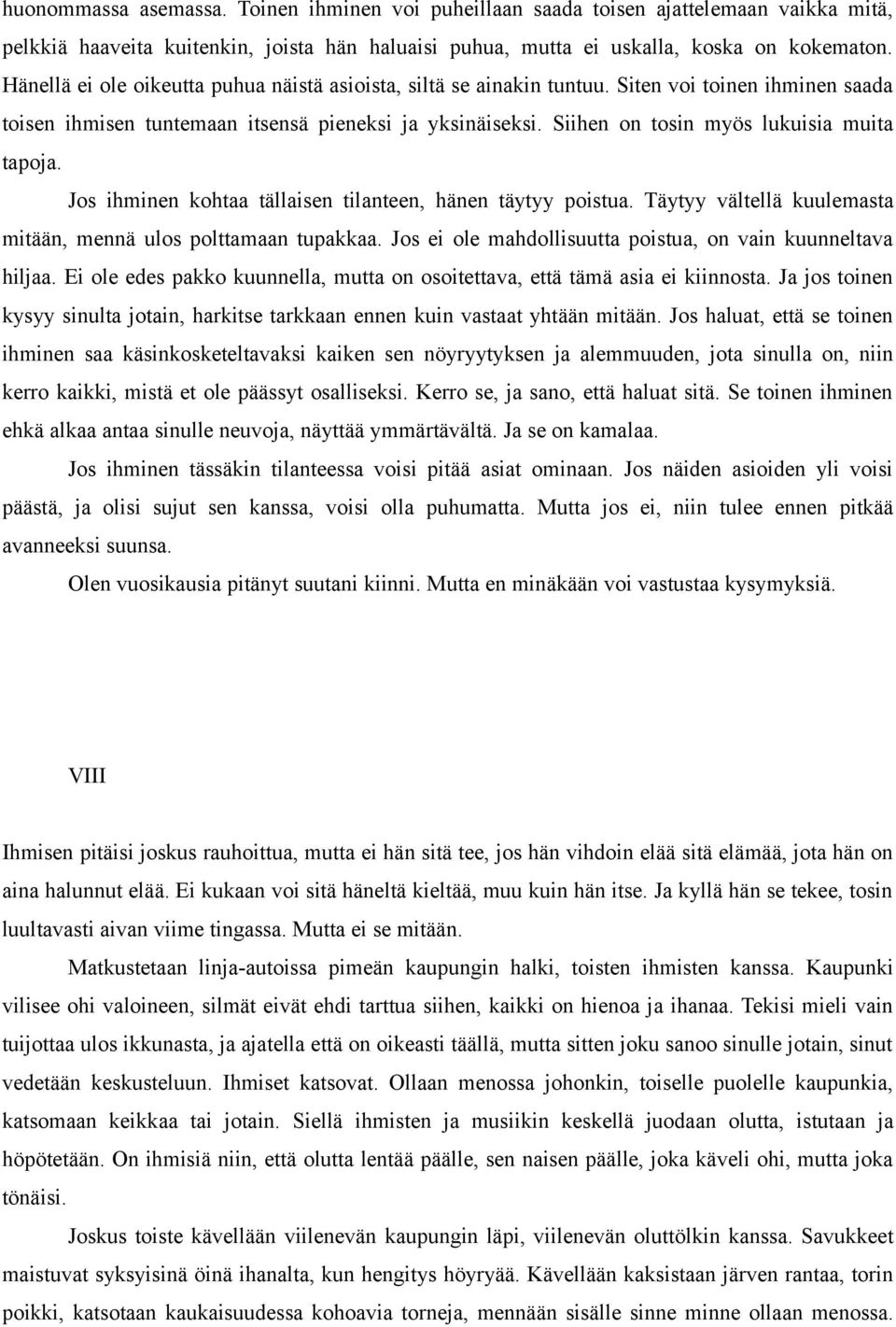 Siihen on tosin myös lukuisia muita tapoja. Jos ihminen kohtaa tällaisen tilanteen, hänen täytyy poistua. Täytyy vältellä kuulemasta mitään, mennä ulos polttamaan tupakkaa.