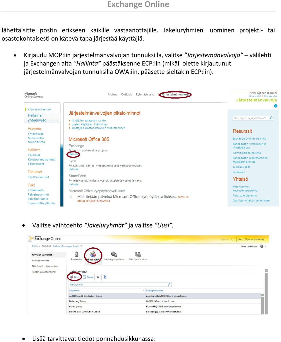 Kirjaudu MOP:iin järjestelmänvalvojan tunnuksilla, valitse Järjestemänvalvoja välilehti ja Exchangen alta Hallinta