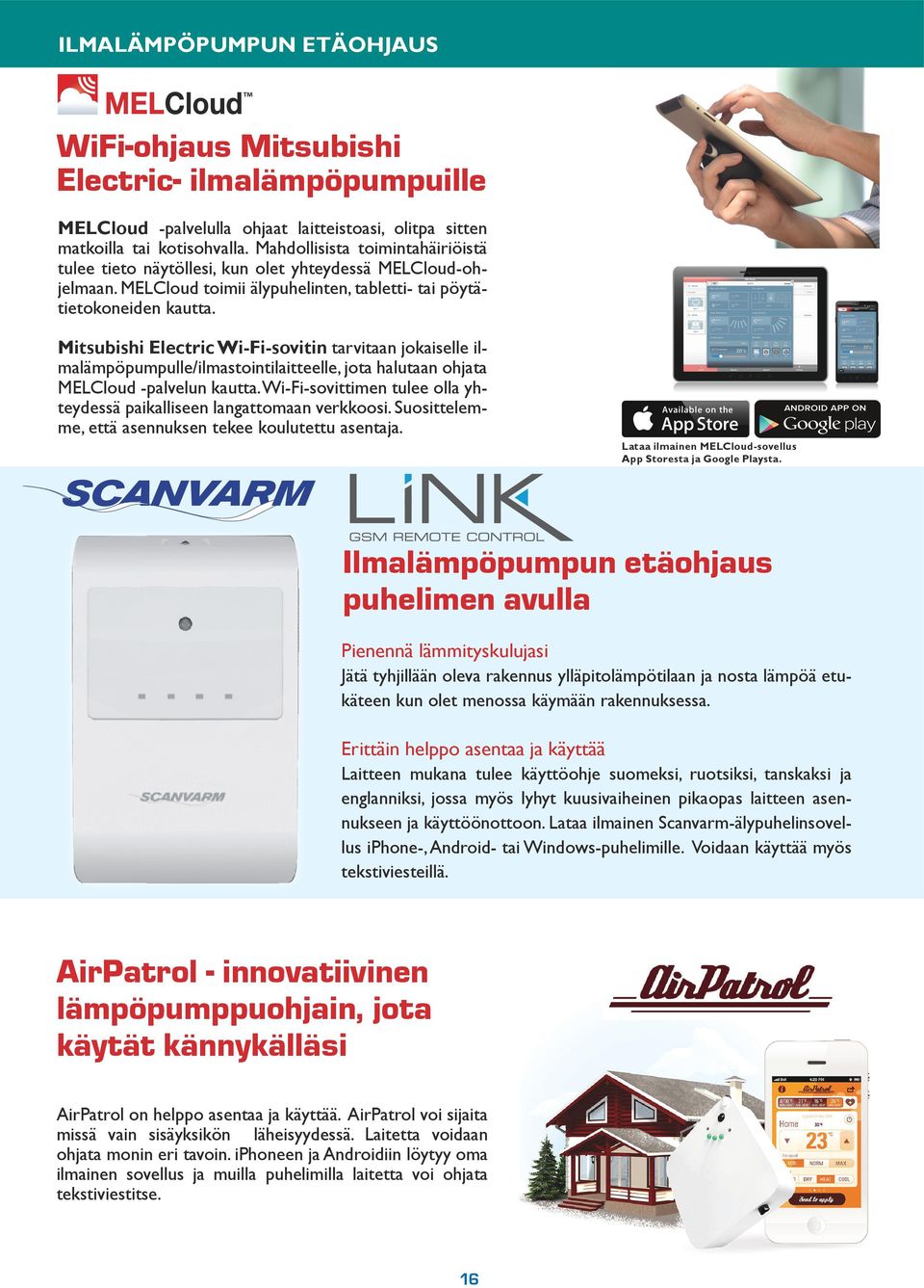 Mitsubishi Electric Wi-Fi-sovitin tarvitaan jokaiselle ilmalämpöpumpulle/ilmastointilaitteelle, jota halutaan ohjata MELCloud -palvelun kautta.