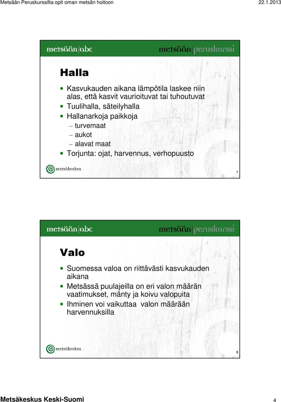 Valo Suomessa valoa on riittävästi kasvukauden aikana Metsässä puulajeilla on eri valon määrän