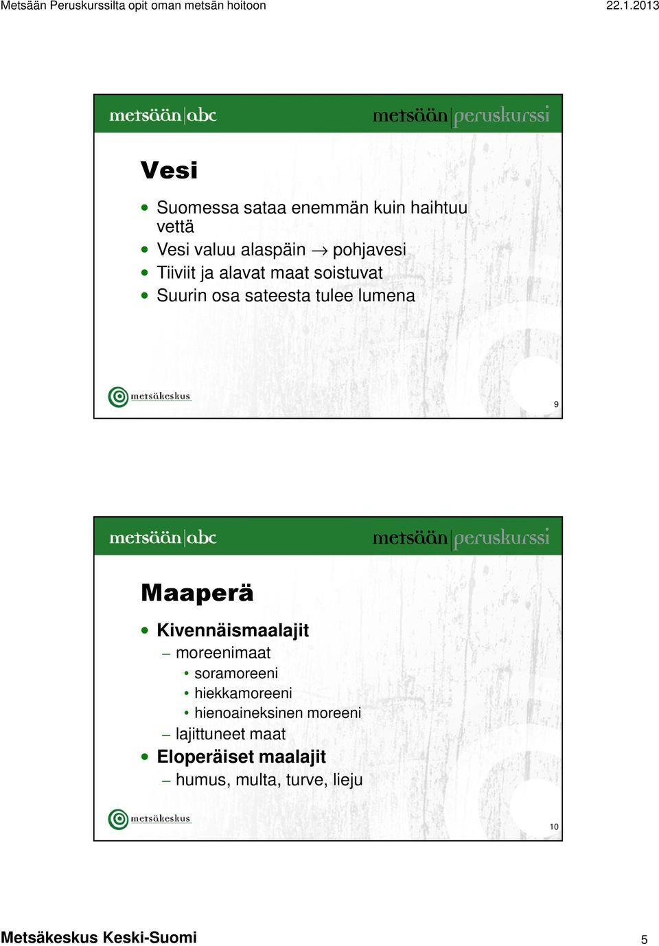 Kivennäismaalajit moreenimaat soramoreeni hiekkamoreeni hienoaineksinen moreeni