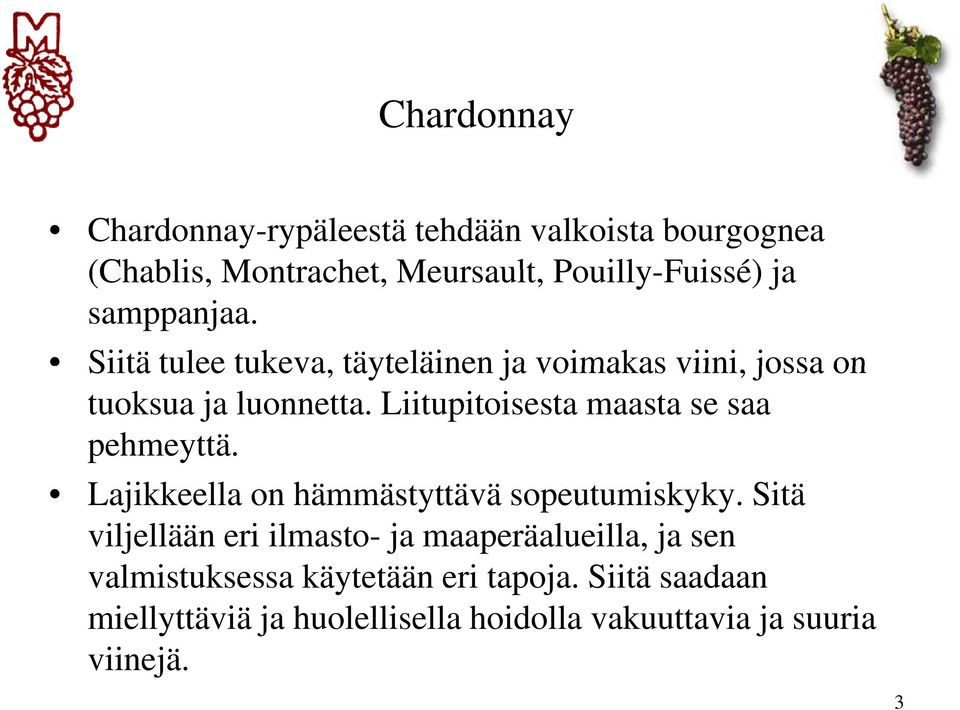 Liitupitoisesta maasta se saa pehmeyttä. Lajikkeella on hämmästyttävä sopeutumiskyky.