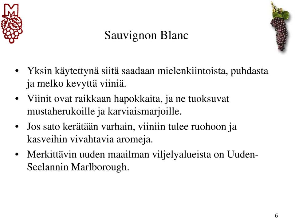 Viinit ovat raikkaan hapokkaita, ja ne tuoksuvat mustaherukoille ja karviaismarjoille.