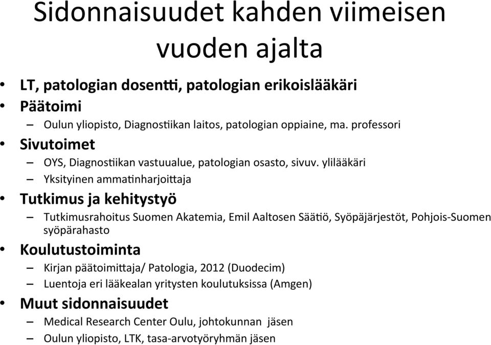 ylilääkäri Yksityinen ammaenharjoihaja Tutkimus ja kehitystyö Tutkimusrahoitus Suomen Akatemia, Emil Aaltosen SääEö, Syöpäjärjestöt, Pohjois- Suomen