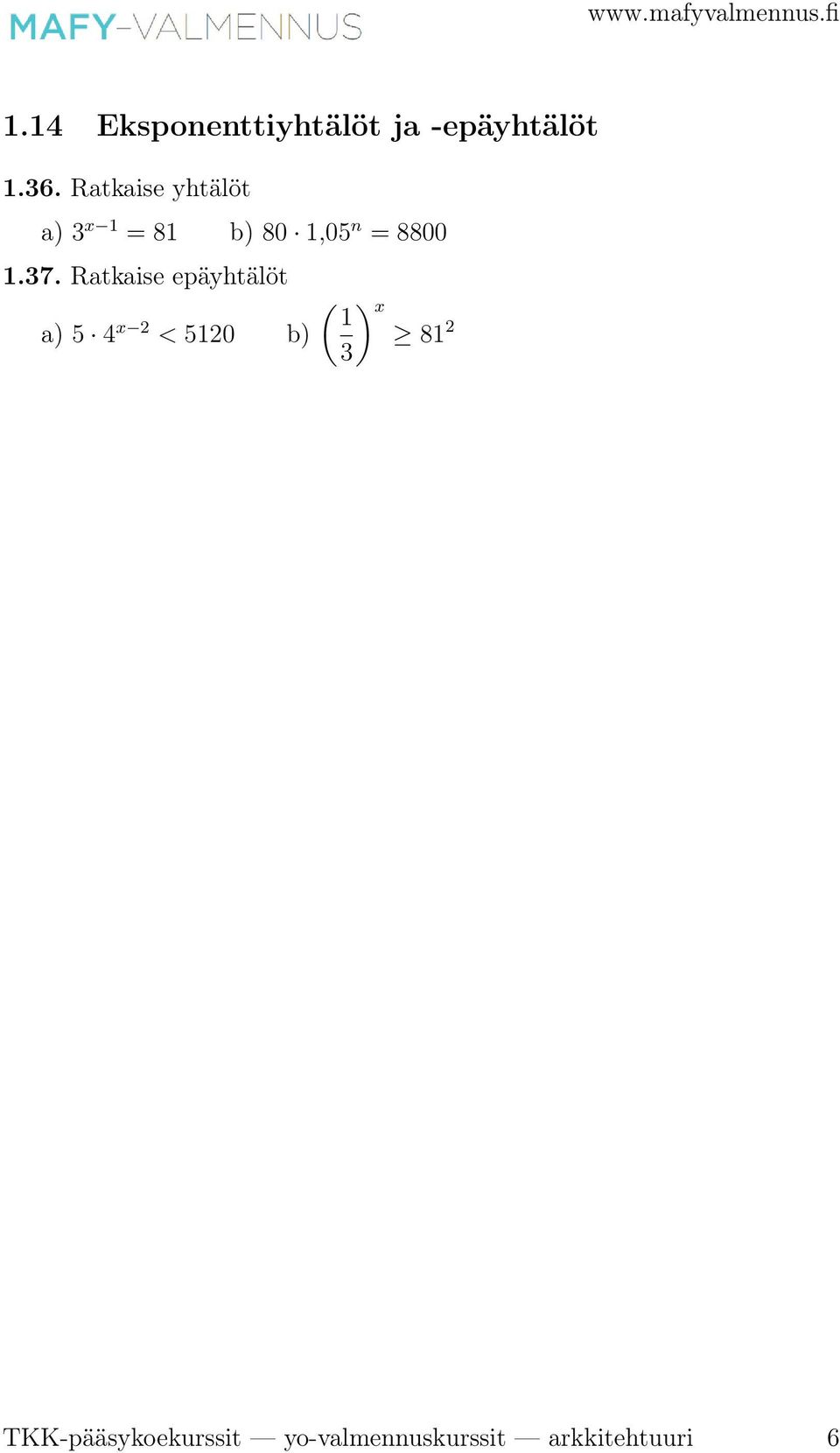 37. Ratkaise epäyhtälöt a) 5 4 x 2 < 5120 b) ( ) x 1