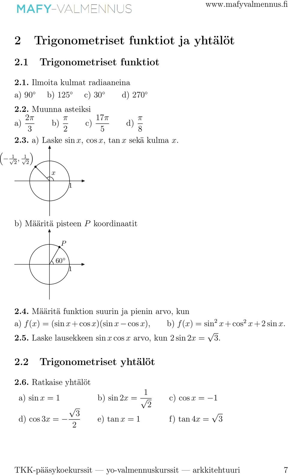 Määritä funktion suurin ja pienin arvo, kun a) f(x) = (sin x + cos x)(sin x cos x), b) f(x) = sin 2 x + cos 2 x + 2 sin x. 2.5.