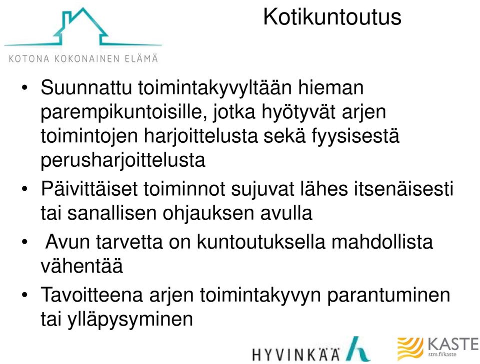 toiminnot sujuvat lähes itsenäisesti tai sanallisen ohjauksen avulla Avun tarvetta on