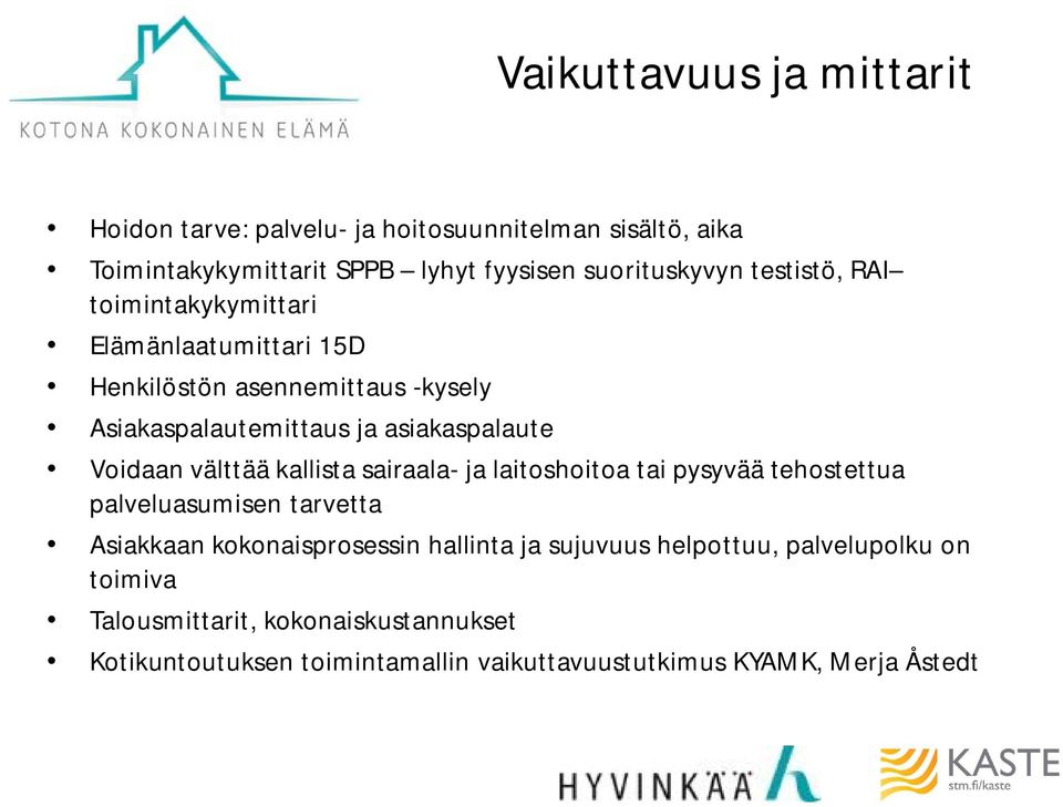 välttää kallista sairaala- ja laitoshoitoa tai pysyvää tehostettua palveluasumisen tarvetta Asiakkaan kokonaisprosessin hallinta ja sujuvuus