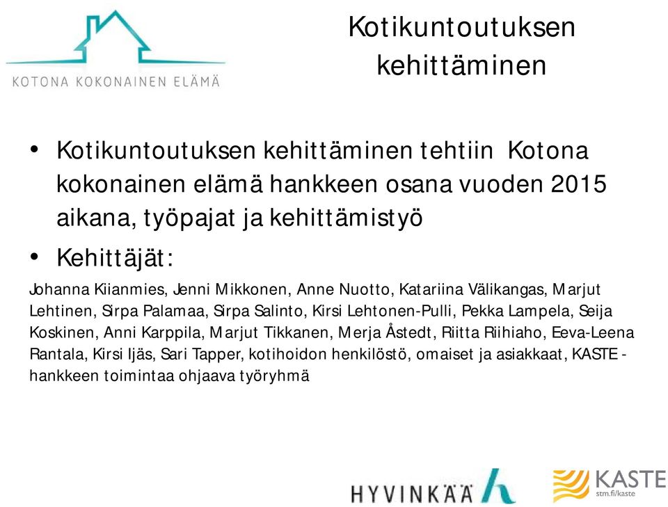 Palamaa, Sirpa Salinto, Kirsi Lehtonen-Pulli, Pekka Lampela, Seija Koskinen, Anni Karppila, Marjut Tikkanen, Merja Åstedt, Riitta