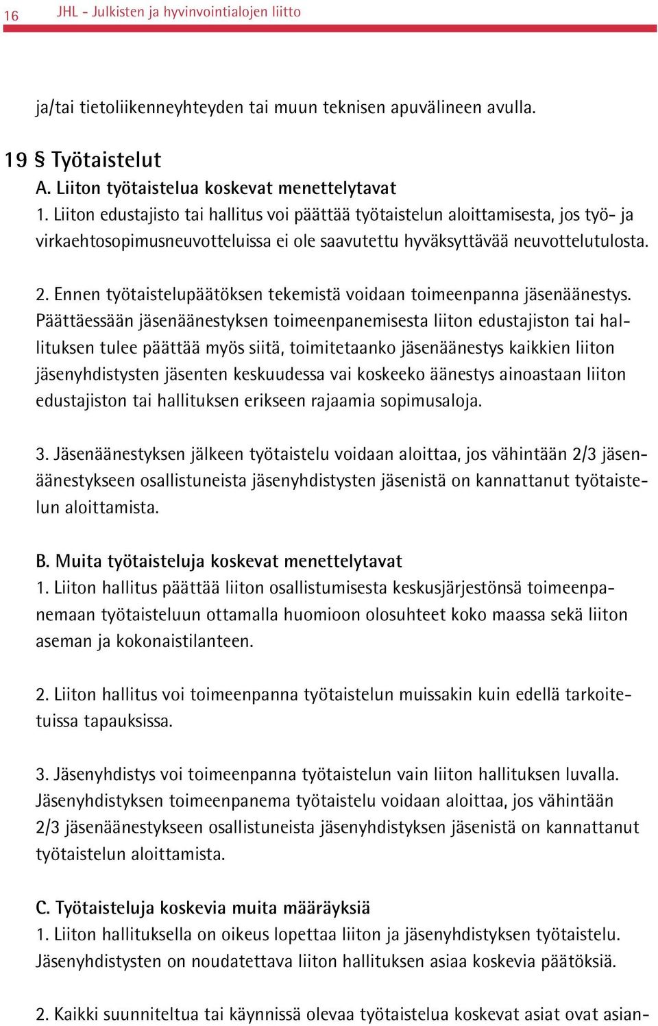 Ennen työtaistelupäätöksen tekemistä voidaan toimeenpanna jäsenäänestys.