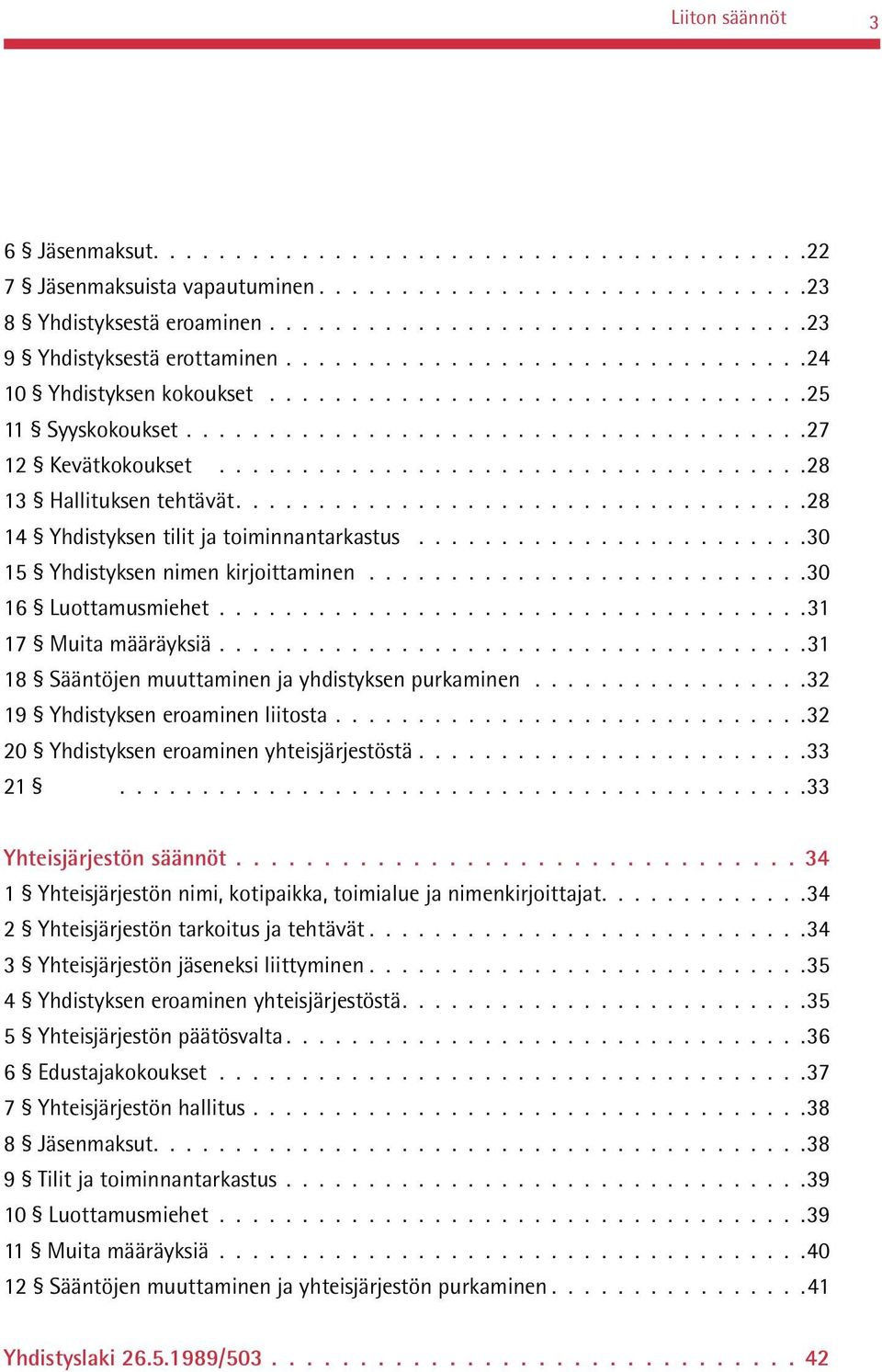 ..................................28 14 Yhdistyksen tilit ja toiminnantarkastus........................ 30 15 Yhdistyksen nimen kirjoittaminen........................... 30 16 Luottamusmiehet.