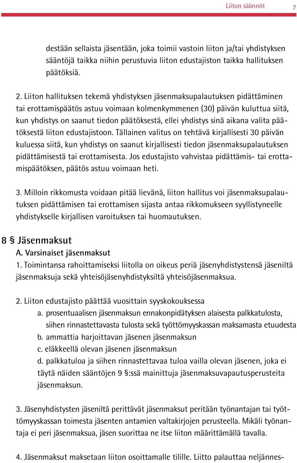 yhdistys sinä aikana valita päätöksestä liiton edustajistoon.