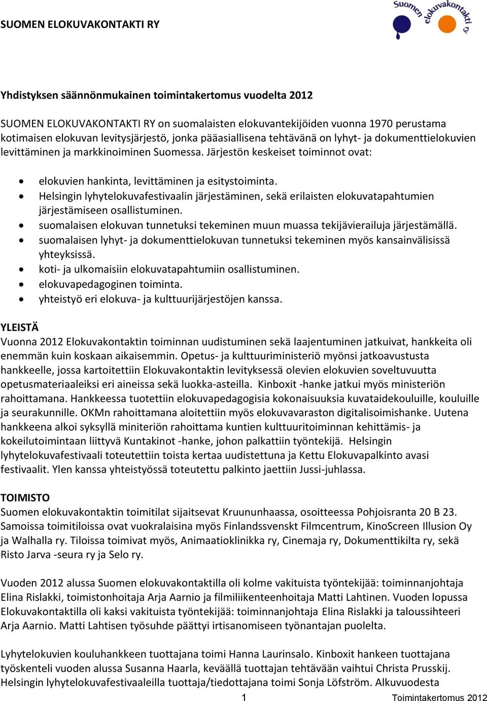 Järjestön keskeiset toiminnot ovat: elokuvien hankinta, levittäminen ja esitystoiminta.