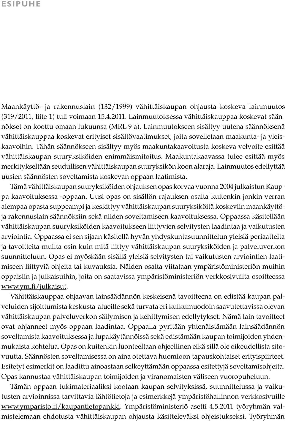 Tähän säännökseen sisältyy myös maakuntakaavoitusta koskeva velvoite esittää vähittäiskaupan suuryksiköiden enimmäismitoitus.