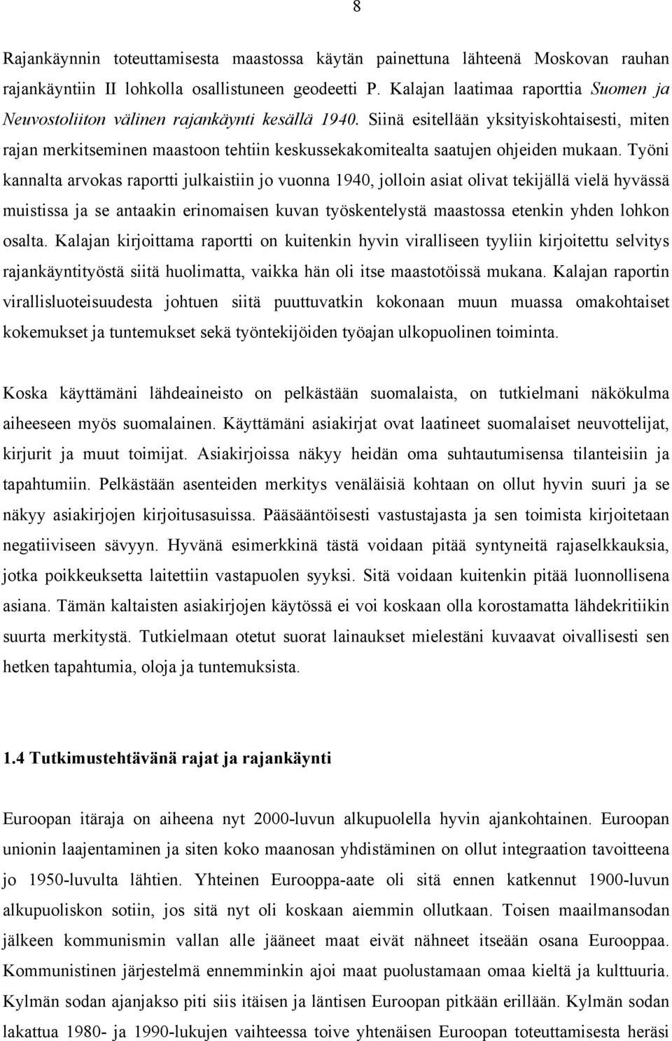 Siinä esitellään yksityiskohtaisesti, miten rajan merkitseminen maastoon tehtiin keskussekakomitealta saatujen ohjeiden mukaan.