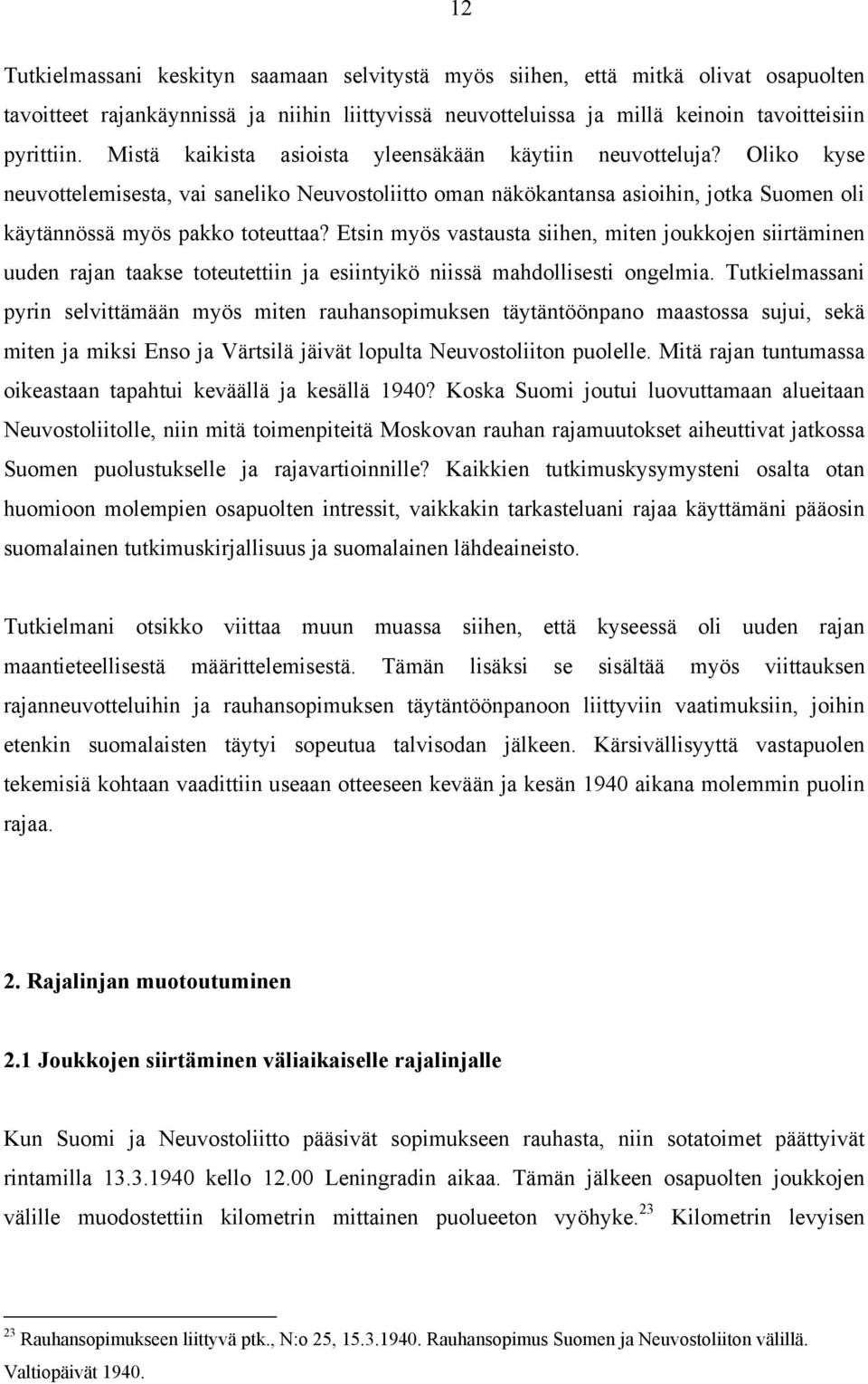 Etsin myös vastausta siihen, miten joukkojen siirtäminen uuden rajan taakse toteutettiin ja esiintyikö niissä mahdollisesti ongelmia.