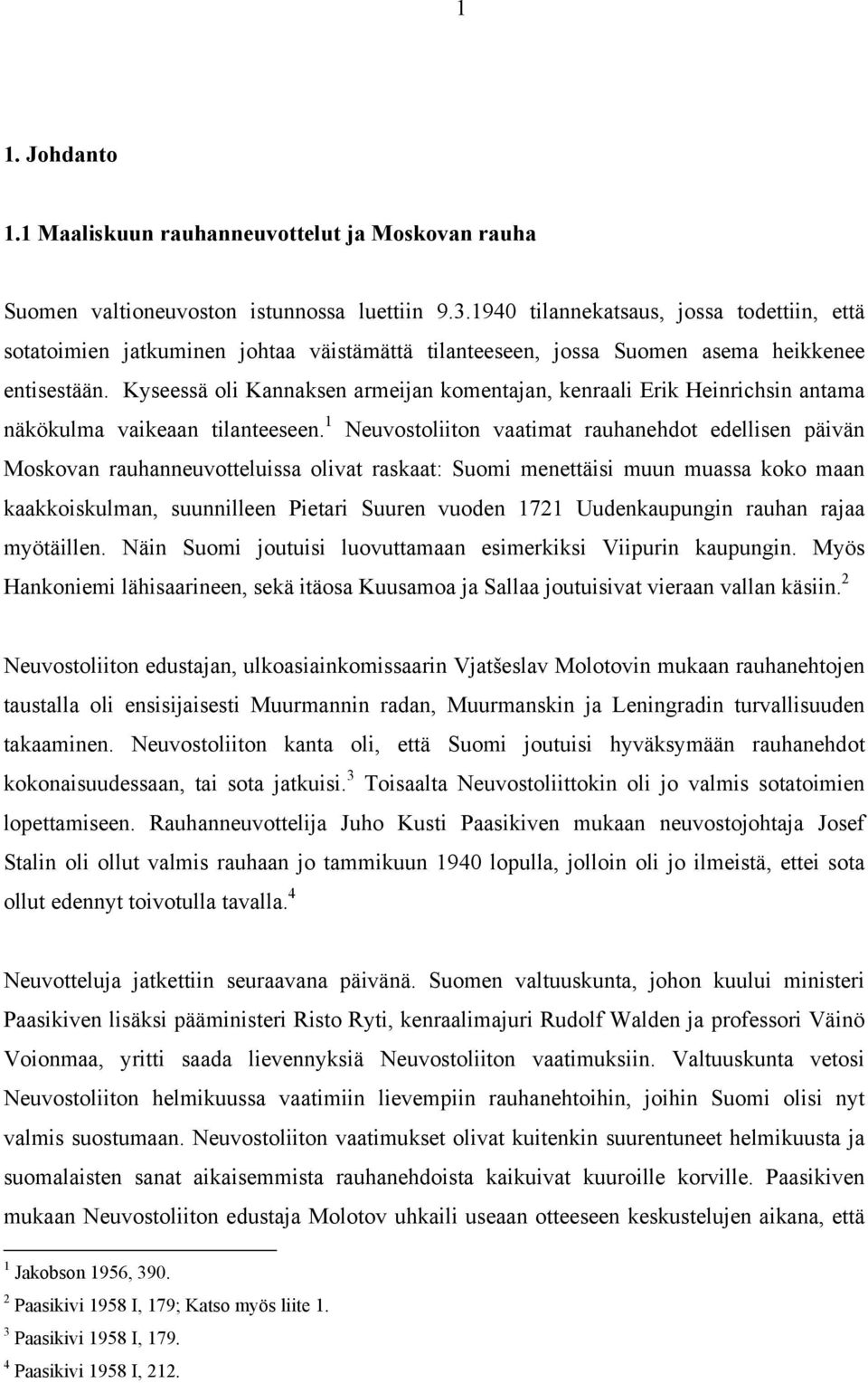 Kyseessä oli Kannaksen armeijan komentajan, kenraali Erik Heinrichsin antama näkökulma vaikeaan tilanteeseen.