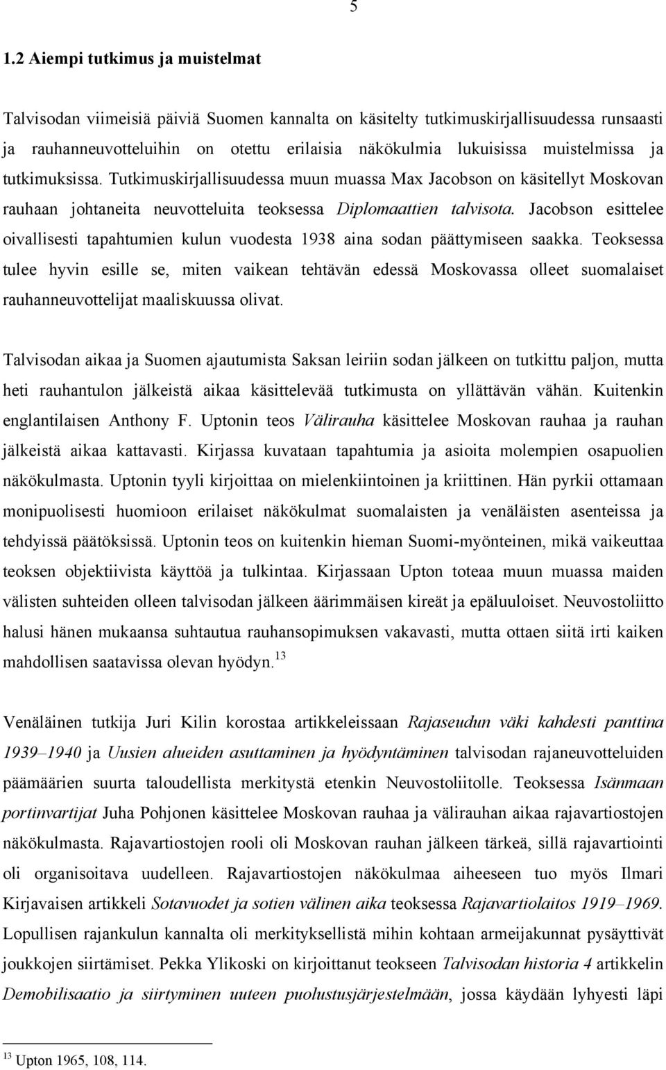 Jacobson esittelee oivallisesti tapahtumien kulun vuodesta 1938 aina sodan päättymiseen saakka.