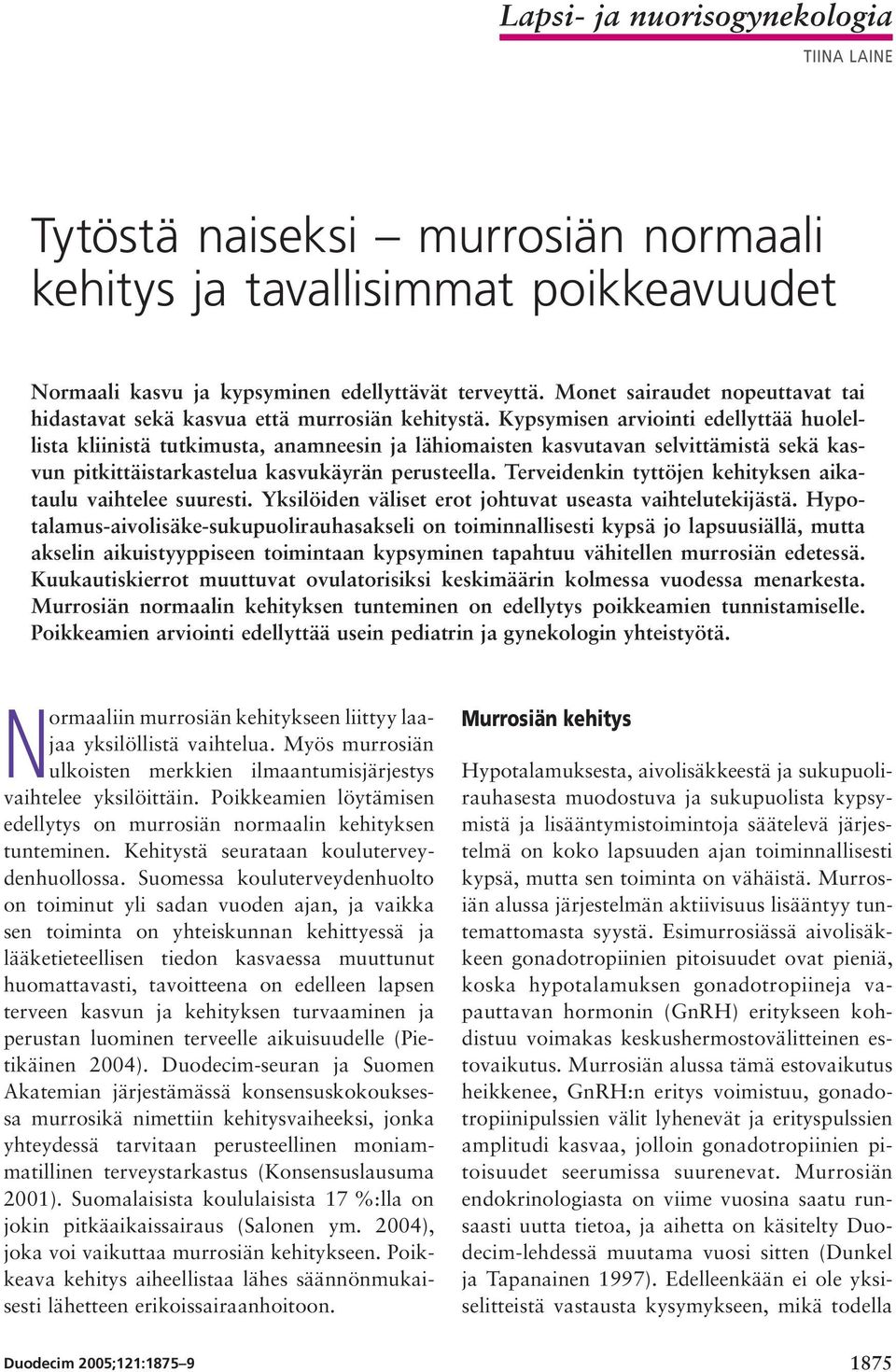 Kypsymisen arviointi edellyttää huolellista kliinistä tutkimusta, anamneesin ja lähiomaisten kasvutavan selvittämistä sekä kasvun pitkittäistarkastelua kasvukäyrän perusteella.