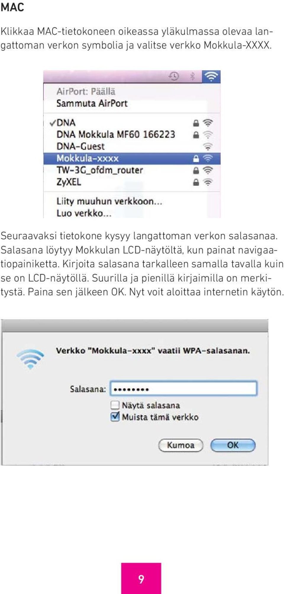 Salasana löytyy Mokkulan LCD-näytöltä, kun painat navigaatiopainiketta.