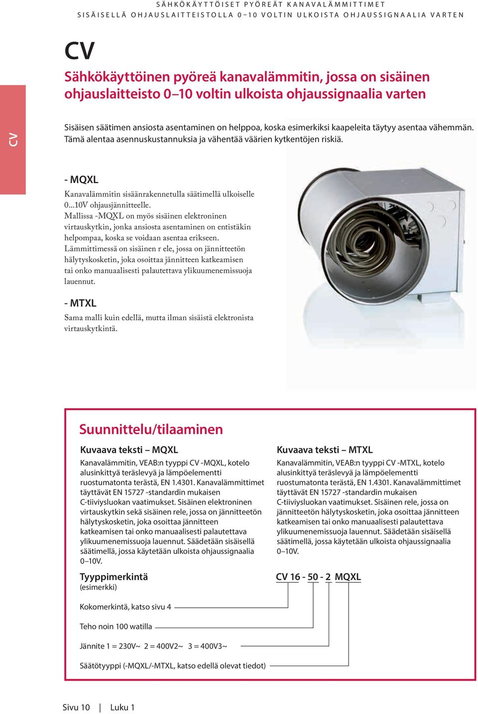 - MQXL Kanavalämmitin sisäänrakennetulla säätimellä ulkoiselle 0...10V ohjausjännitteelle.