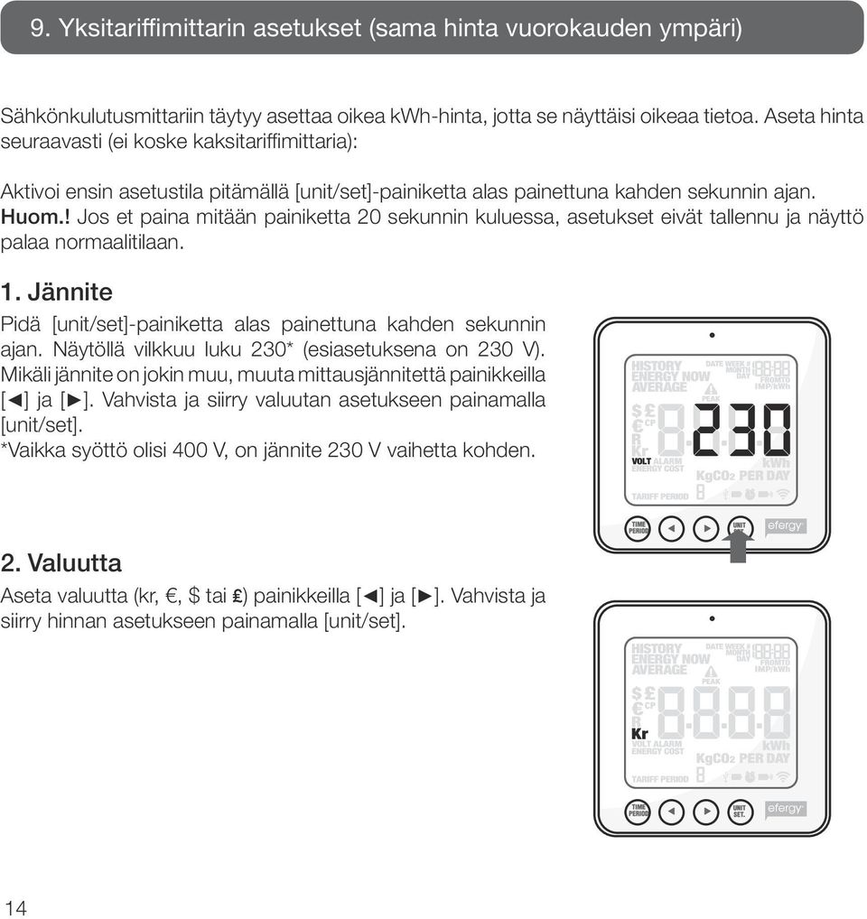 ! Jos et paina mitään painiketta 20 sekunnin kuluessa, asetukset eivät tallennu ja näyttö palaa normaalitilaan. 1. Jännite Pidä [unit/set]-painiketta alas painettuna kahden sekunnin ajan.