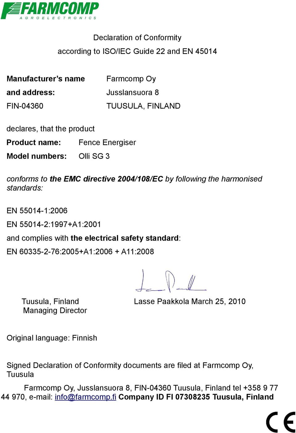 with the electrical safety standard: EN 60335-2-76:2005+A1:2006 + A11:2008 Tuusula, Finland Lasse Paakkola March 25, 2010 Managing Director Original language: Finnish Signed Declaration of