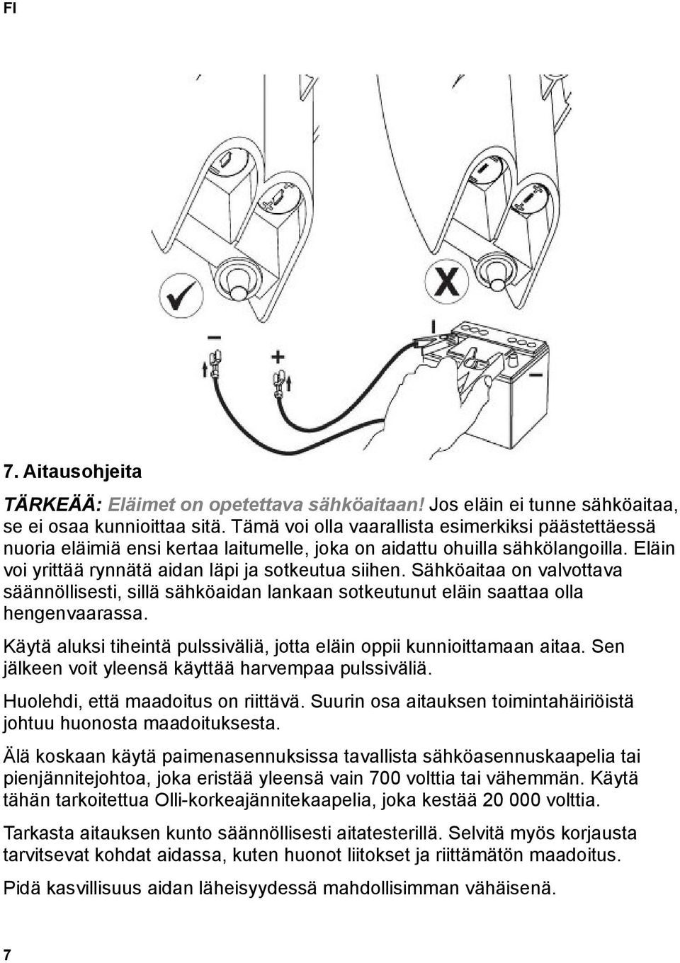 Sähköaitaa on valvottava säännöllisesti, sillä sähköaidan lankaan sotkeutunut eläin saattaa olla hengenvaarassa. Käytä aluksi tiheintä pulssiväliä, jotta eläin oppii kunnioittamaan aitaa.