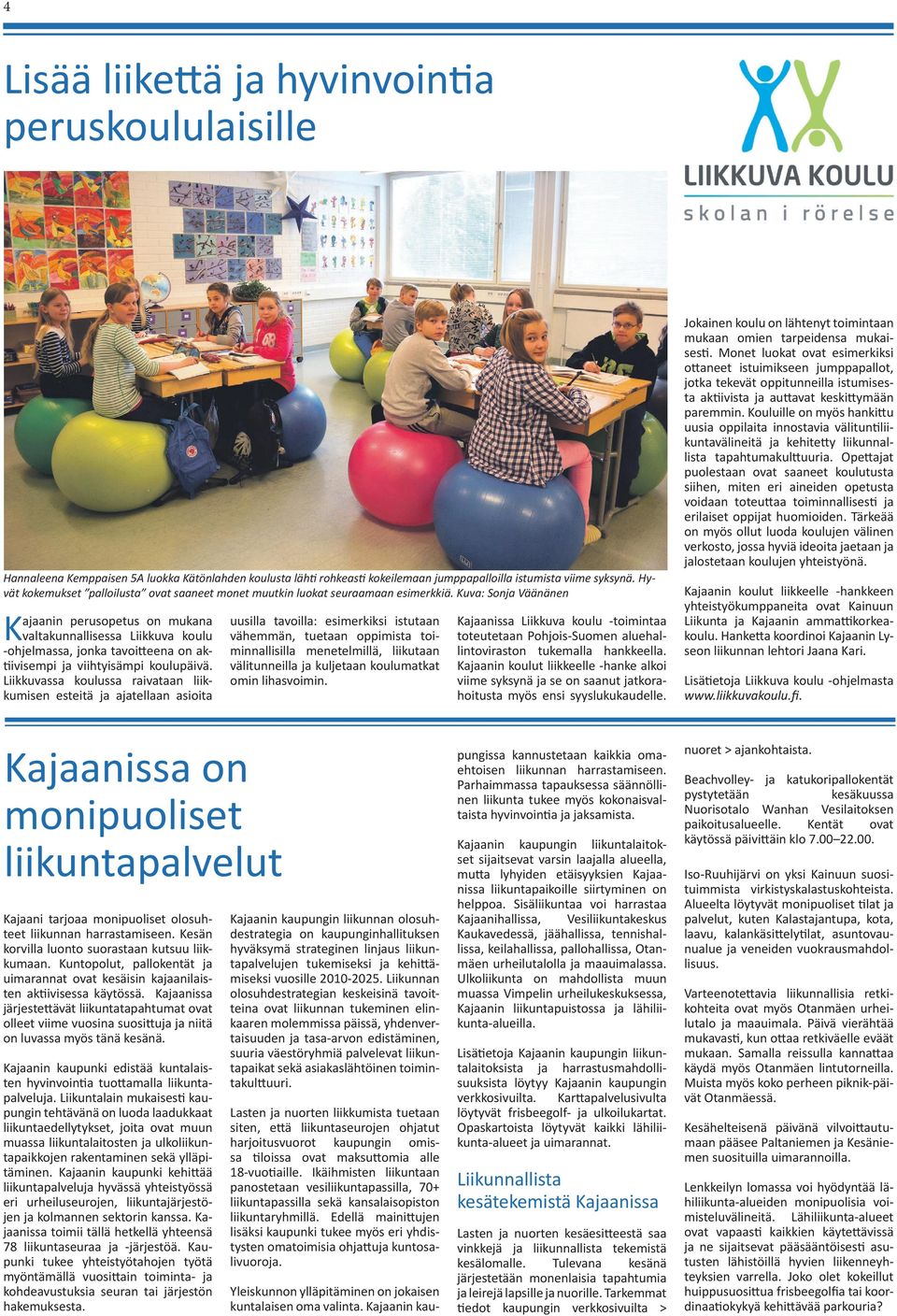 Kuva: Sonja Väänänen Kajaanin perusopetus on mukana valtakunnallisessa Liikkuva koulu -ohjelmassa, jonka tavoitteena on aktiivisempi ja viihtyisämpi koulupäivä.
