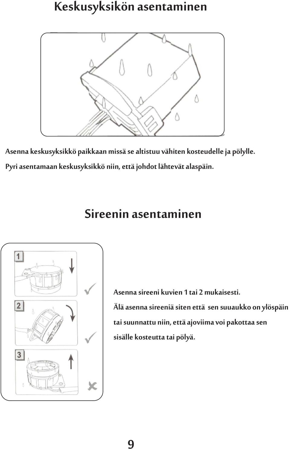 Sireenin asentaminen Asenna sireeni kuvien 1 tai 2 mukaisesti.