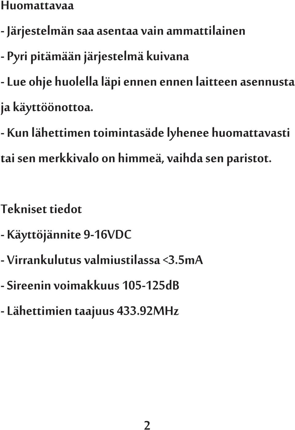 - Kun lähettimen toimintasäde lyhenee huomattavasti tai sen merkkivalo on himmeä, vaihda sen paristot.