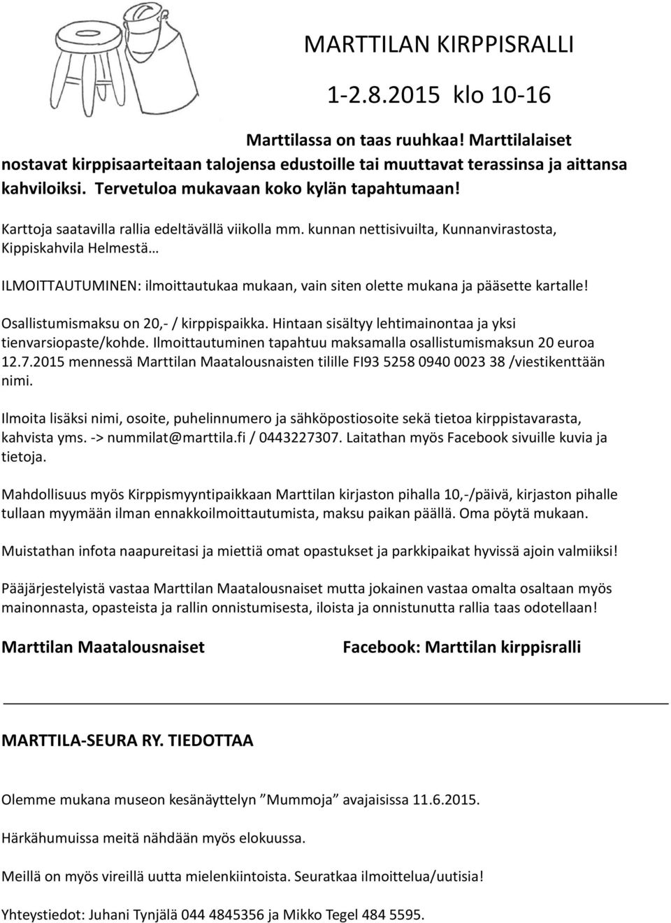 kunnan nettisivuilta, Kunnanvirastosta, Kippiskahvila Helmestä ILMOITTAUTUMINEN: ilmoittautukaa mukaan, vain siten olette mukana ja pääsette kartalle! Osallistumismaksu on 20,- / kirppispaikka.