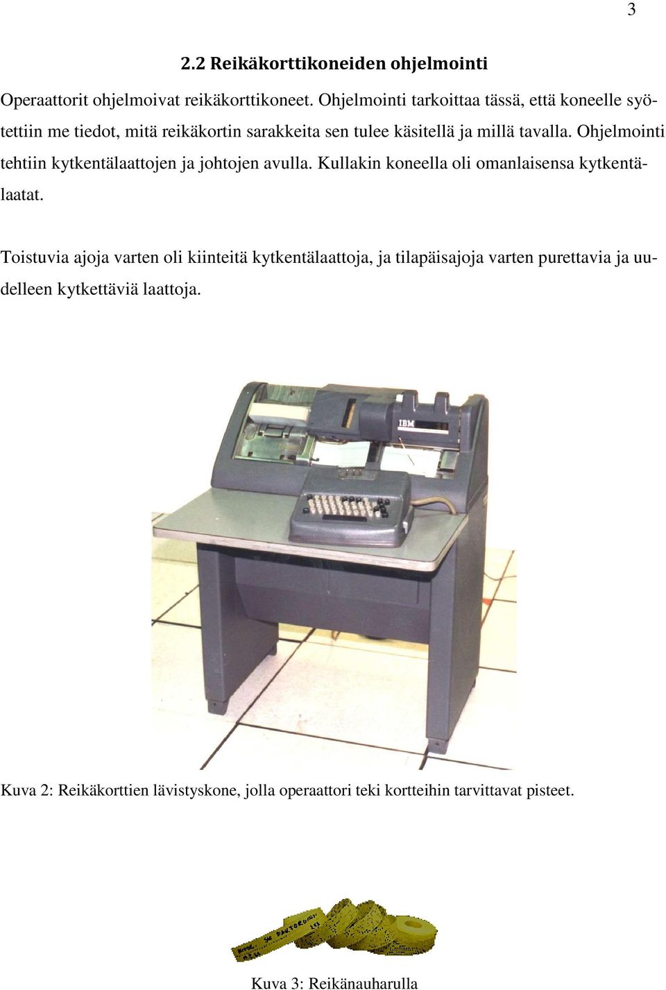 Ohjelmointi tehtiin kytkentälaattojen ja johtojen avulla. Kullakin koneella oli omanlaisensa kytkentälaatat.