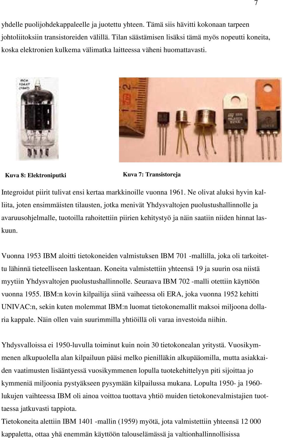 Kuva 8: Elektroniputki Kuva 7: Transistoreja Integroidut piirit tulivat ensi kertaa markkinoille vuonna 1961.