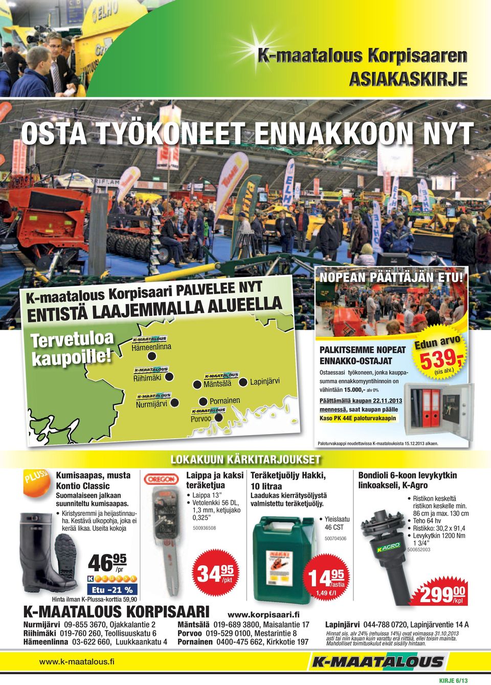 Hämeenlinna 03-622 660, Luukkaankatu 4 Pornainen 0400-475 662, Kirkkotie 197 Yhteishintaan Yhteishintaan Yhteishintaan Hinta ilman K-Plussa-korttia 59,90 Etu -21 % 46 95 /pr Bondioli 6-koon