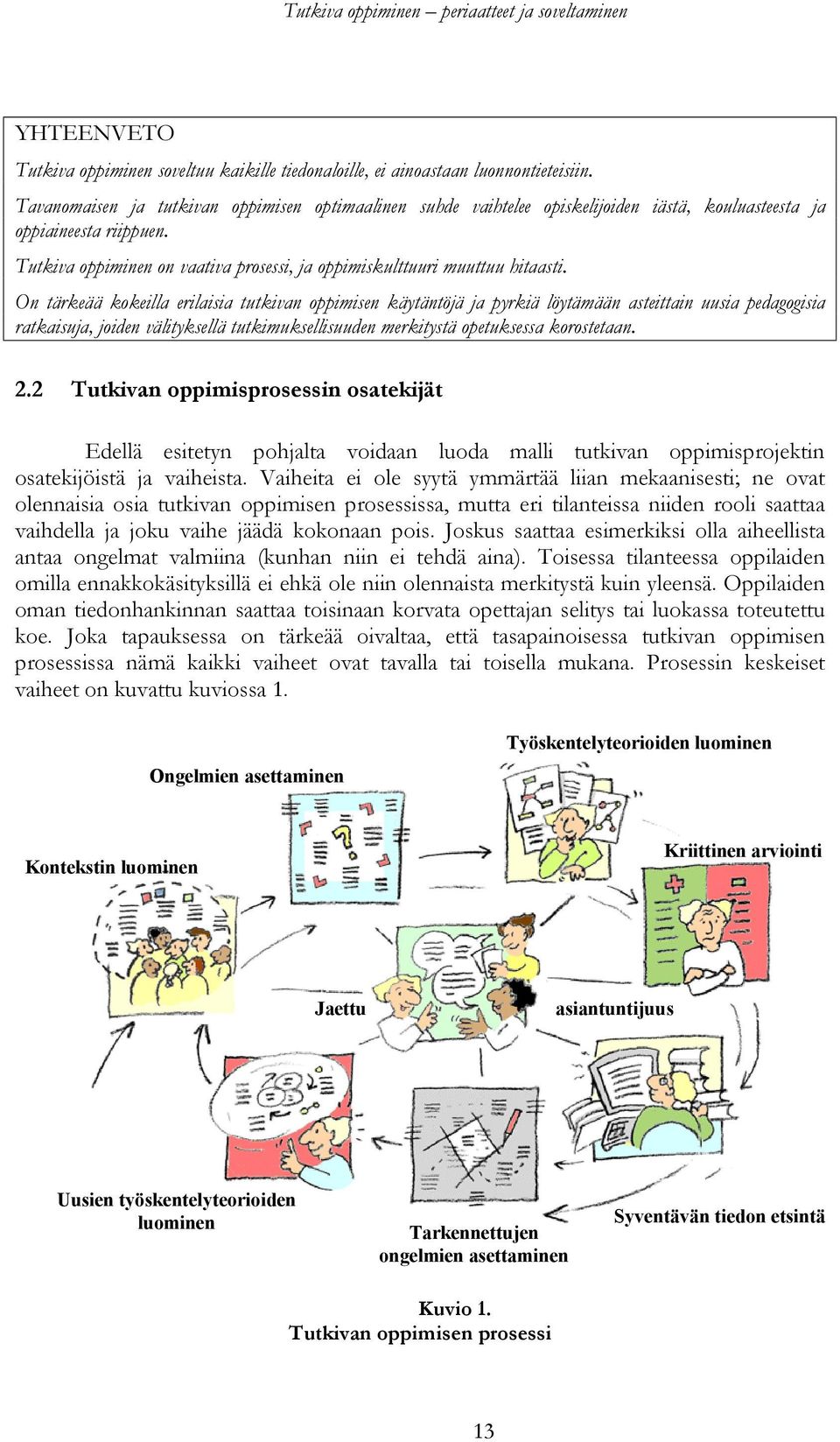 Tutkiva oppiminen on vaativa prosessi, ja oppimiskulttuuri muuttuu hitaasti.