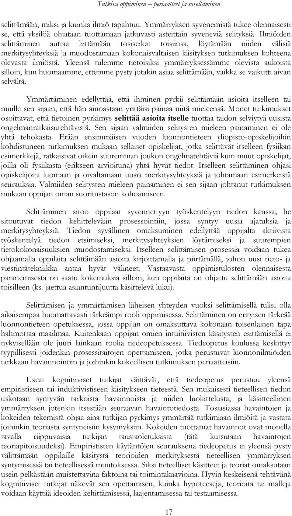 Yleensä tulemme tietoisiksi ymmärryksessämme olevista aukoista silloin, kun huomaamme, ettemme pysty jotakin asiaa selittämään, vaikka se vaikutti aivan selvältä.