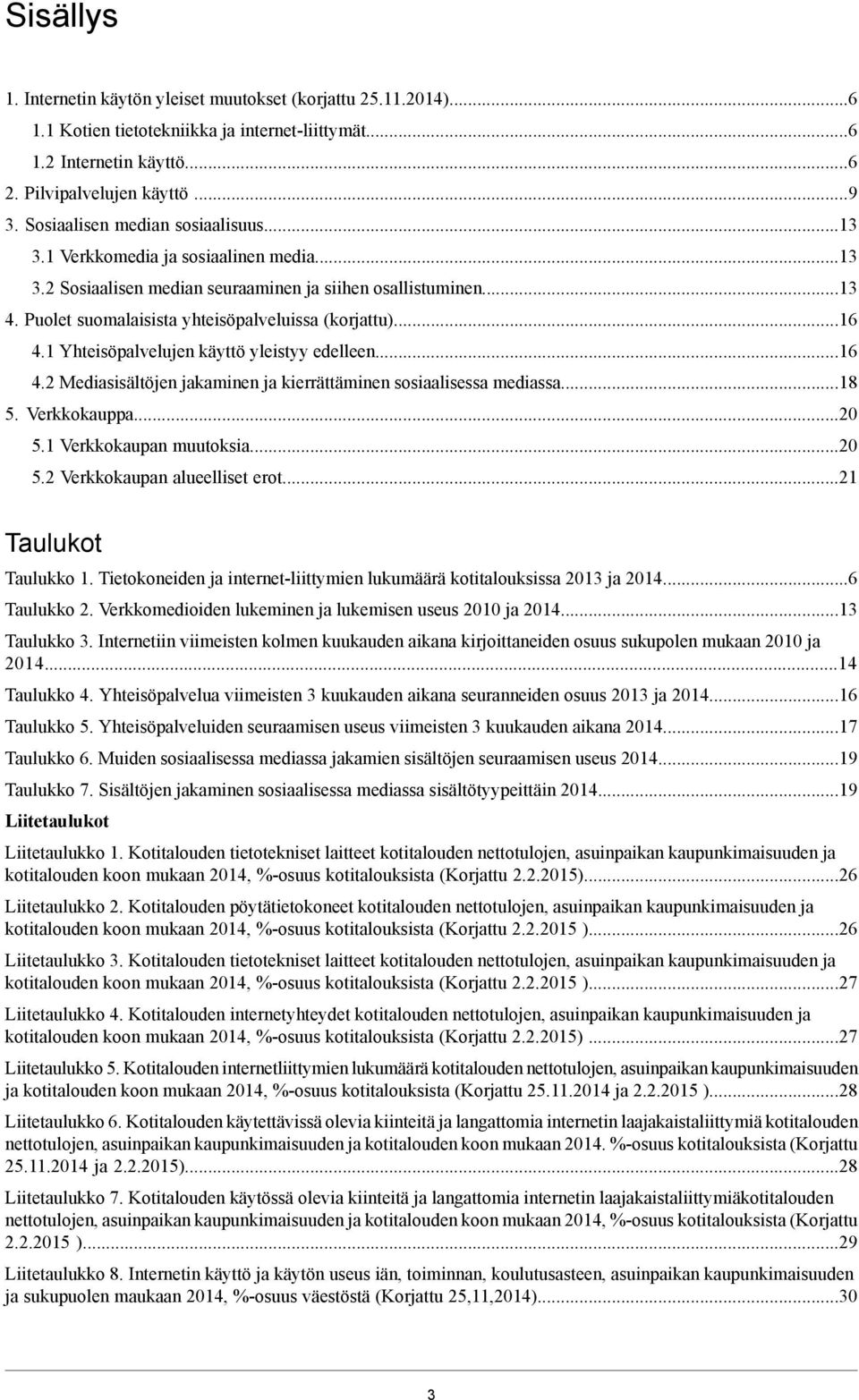 ... Mediasisältöjen jakaminen ja kierrättäminen sosiaalisessa mediassa.... Verkkokauppa.... Verkkokaupan muutoksia.... Verkkokaupan alueelliset erot... Taulukot Taulukko.