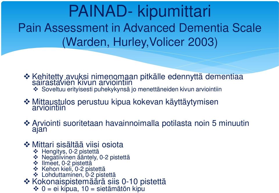 arviointiin Arviointi suoritetaan havainnoimalla potilasta noin 5 minuutin ajan Mittari sisältää viisi osiota Hengitys, 0-2 pistettä Negatiivinen