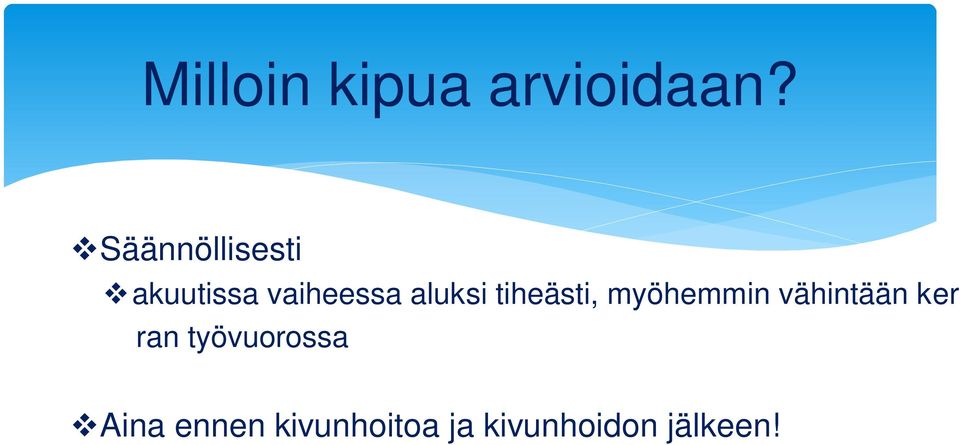 aluksi tiheästi, myöhemmin vähintään