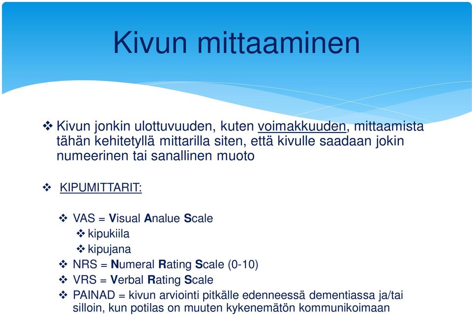 Visual Analue Scale kipukiila kipujana NRS = Numeral Rating Scale (0-10) VRS = Verbal Rating Scale