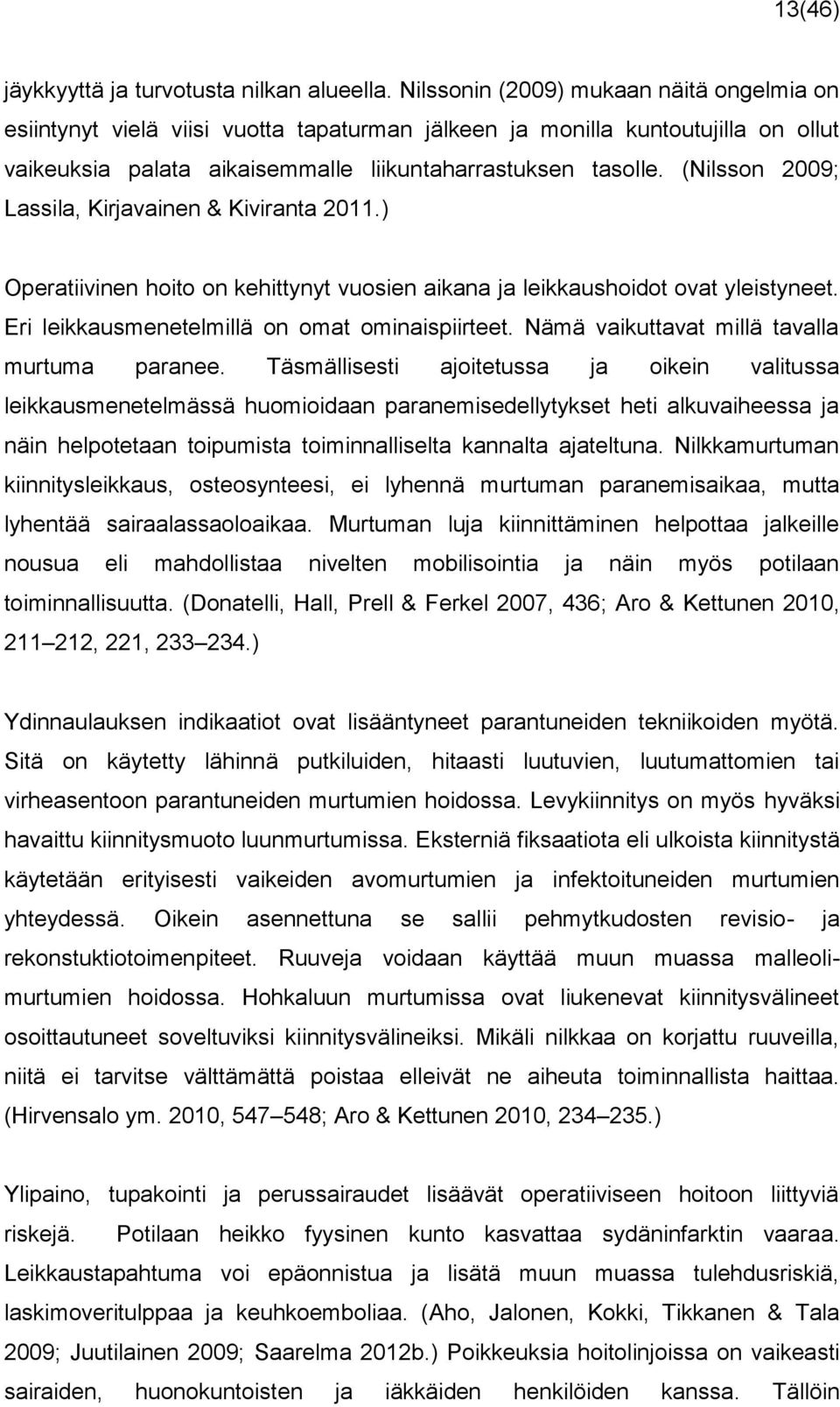 (Nilsson 2009; Lassila, Kirjavainen & Kiviranta 2011.) Operatiivinen hoito on kehittynyt vuosien aikana ja leikkaushoidot ovat yleistyneet. Eri leikkausmenetelmillä on omat ominaispiirteet.