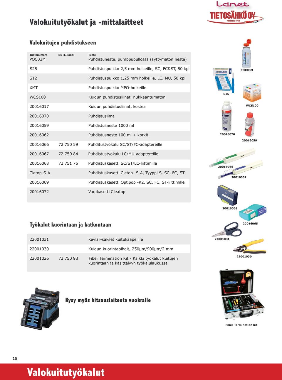 WCS100 20016070 Puhdistusilma 20016059 Puhdistusneste 1000 ml 20016062 Puhdistusneste 100 ml + korkit 20016066 72 750 59 Puhditustyökalu SC/ST/FC-adaptereille 20016070 20016059 20016067 72 750 84