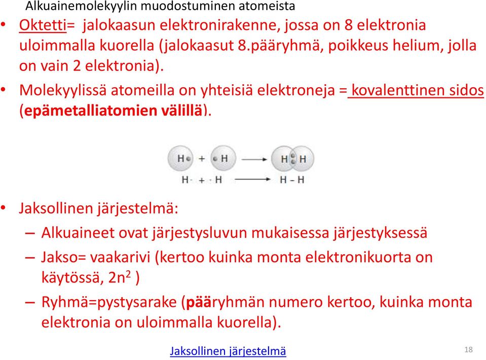 Molekyylissä atomeilla on yhteisiä elektroneja = kovalenttinen sidos (epämetalliatomien välillä).