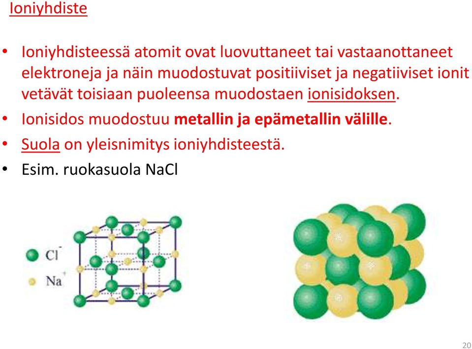 toisiaan puoleensa muodostaen ionisidoksen.