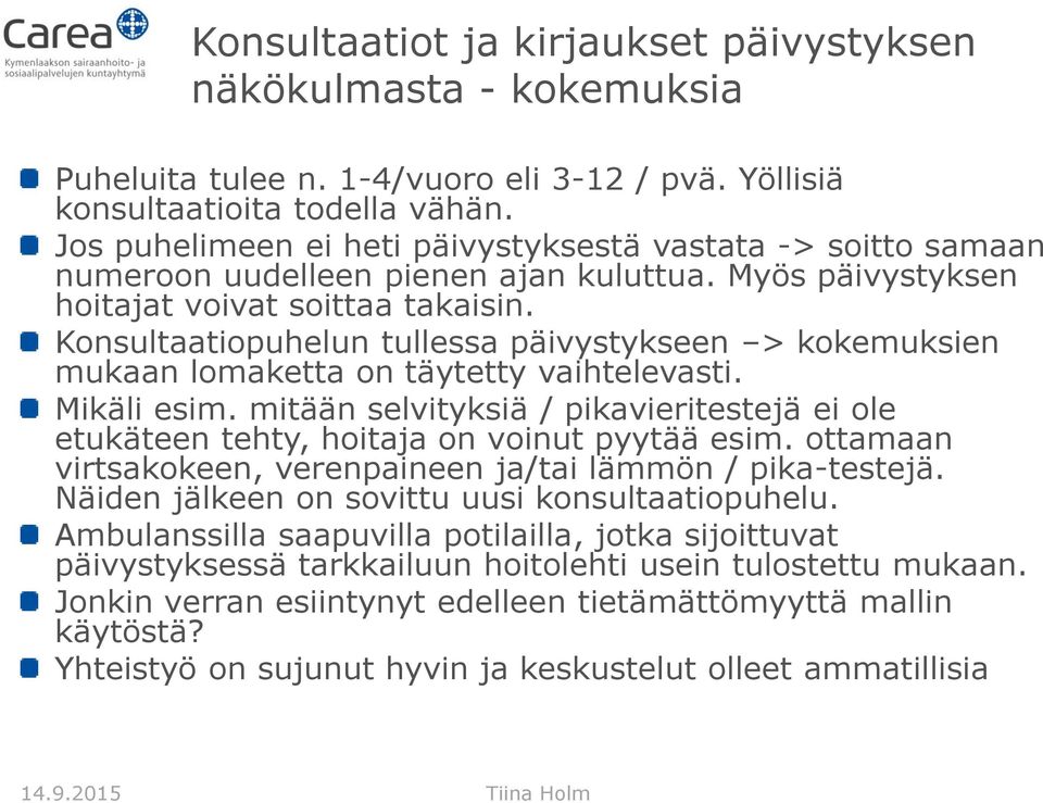 Konsultaatiopuhelun tullessa päivystykseen > kokemuksien mukaan lomaketta on täytetty vaihtelevasti. Mikäli esim.